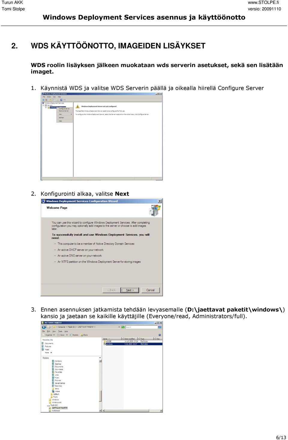 Käynnistä WDS ja valitse WDS Serverin päällä ja oikealla hiirellä Configure Server 2.