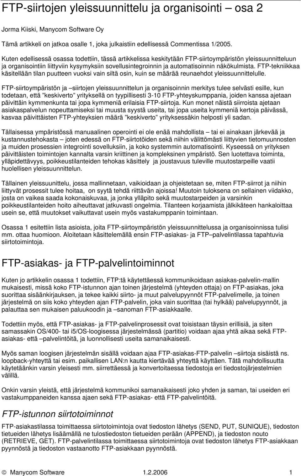 näkökulmista. FTP-tekniikkaa käsitellään tilan puutteen vuoksi vain siltä osin, kuin se määrää reunaehdot yleissuunnittelulle.