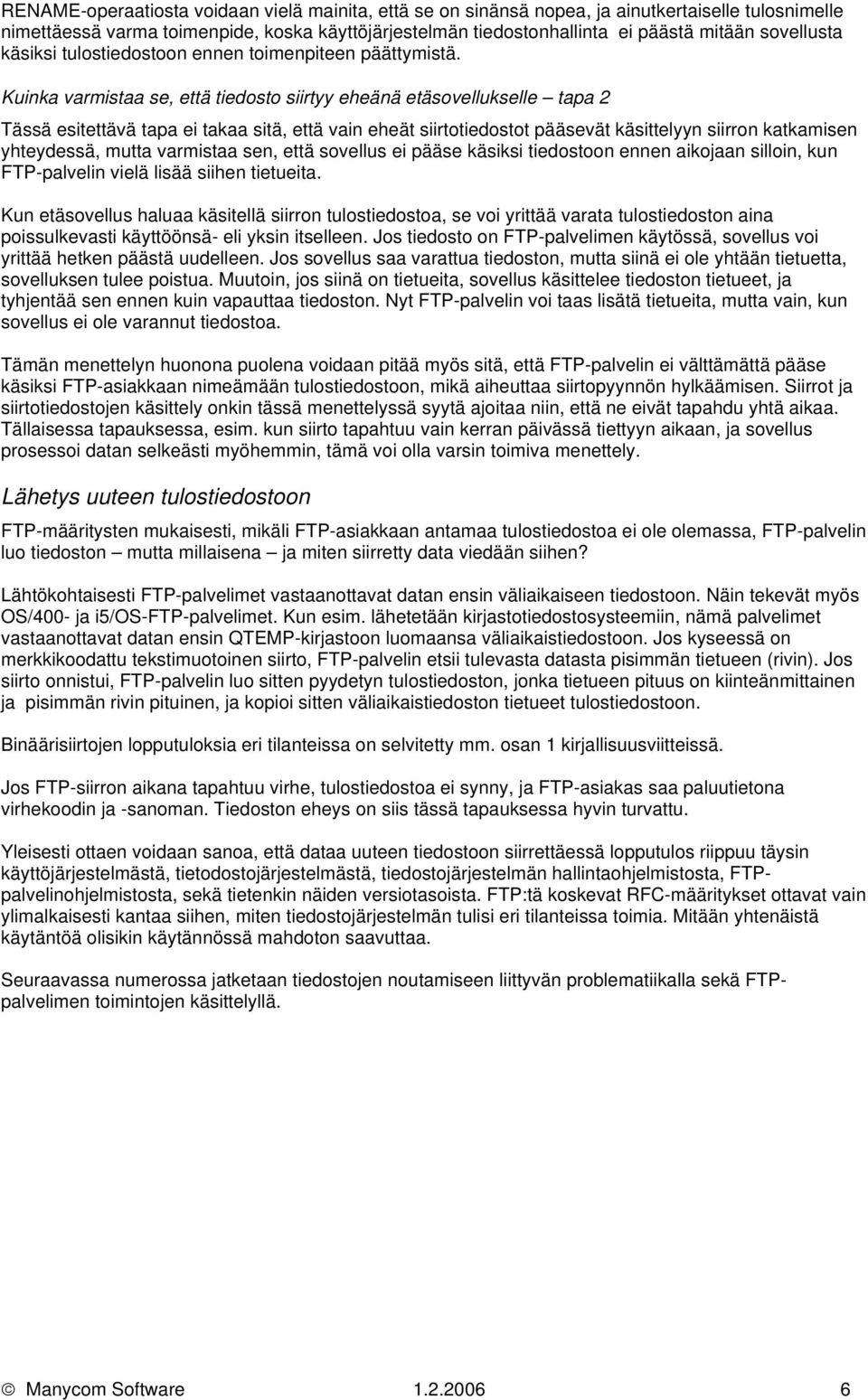 Kuinka varmistaa se, että tiedosto siirtyy eheänä etäsovellukselle tapa 2 Tässä esitettävä tapa ei takaa sitä, että vain eheät siirtotiedostot pääsevät käsittelyyn siirron katkamisen yhteydessä,