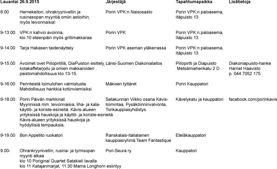 00 VPK:n kahvio avoinna, Porin VPK Porin VPK:n paloasema, klo 10 eteenpäin myös grillimakkaraa Itäpuisto 13 9-14.