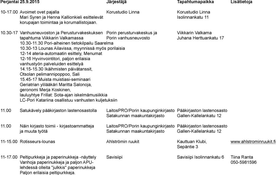 30-17 Vanhusneuvoston ja Perusturvakeskuksen Porin perusturvakeskus ja Viikkarin Valkama tapahtuma Viikkarin Valkamassa Porin vanhusneuvosto Juhana Herttuankatu 17 10.30-11.