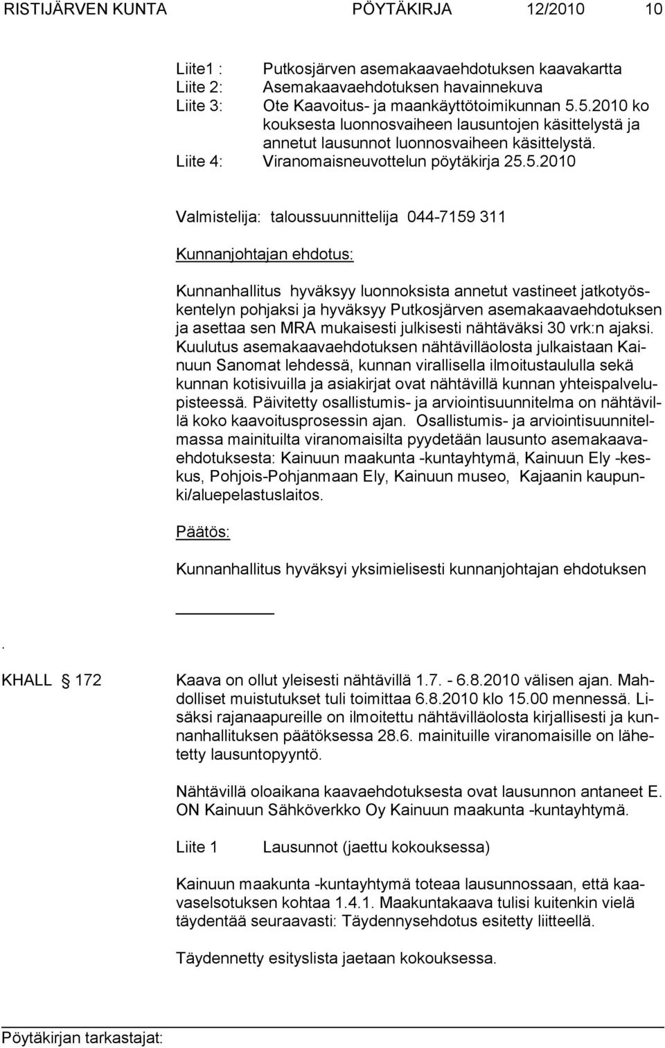 ko kouksesta luonnosvaiheen lausuntojen käsittelystä ja annetut lausunnot luonnosvaiheen käsittelystä. Liite 4: Viranomaisneuvottelun pöytäkirja 25.5.2010.