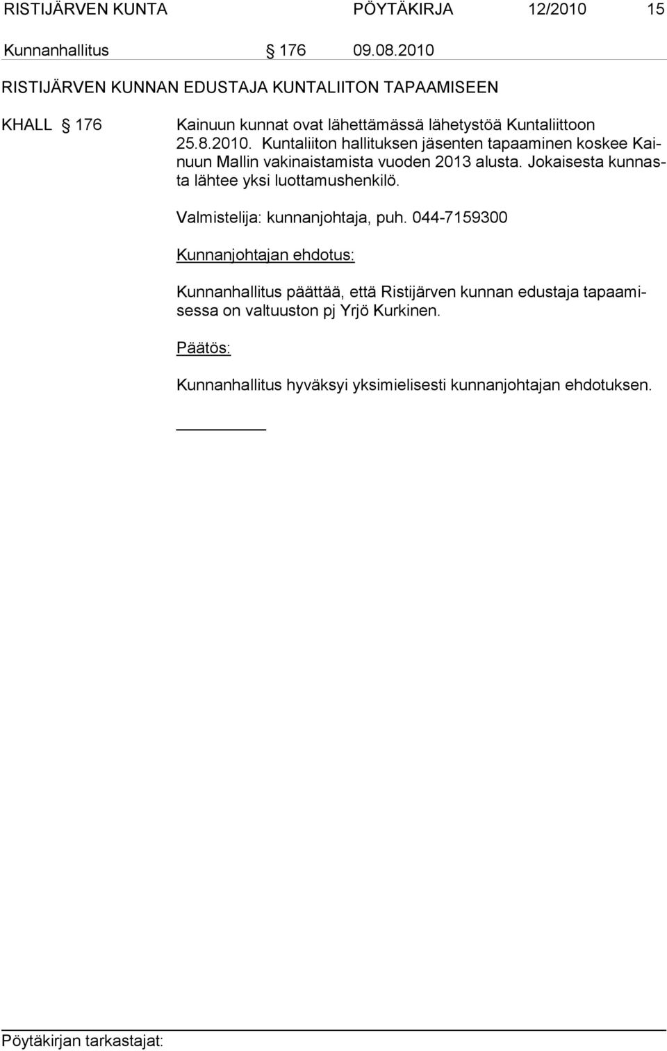 8.2010. Kuntaliiton hallituksen jäsenten tapaaminen kos kee Kainuun Mal lin va ki nais ta mista vuo den 2013 alus ta.