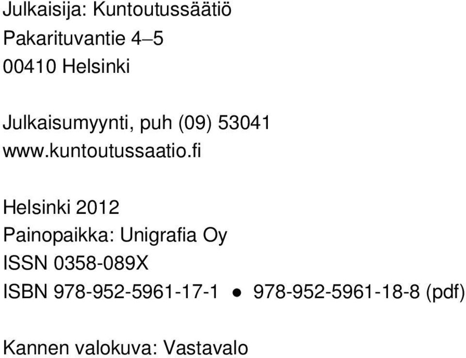 fi Helsinki 2012 Painopaikka: Unigrafia Oy ISSN 0358-089X