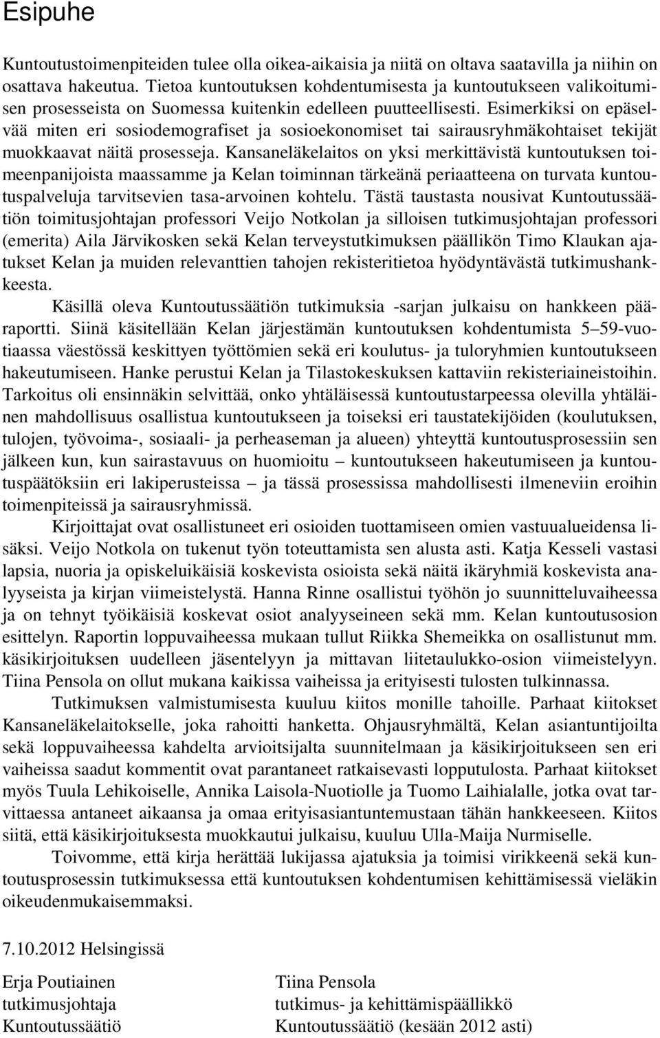 Esimerkiksi on epäselvää miten eri sosiodemografiset ja sosioekonomiset tai sairausryhmäkohtaiset tekijät muokkaavat näitä prosesseja.