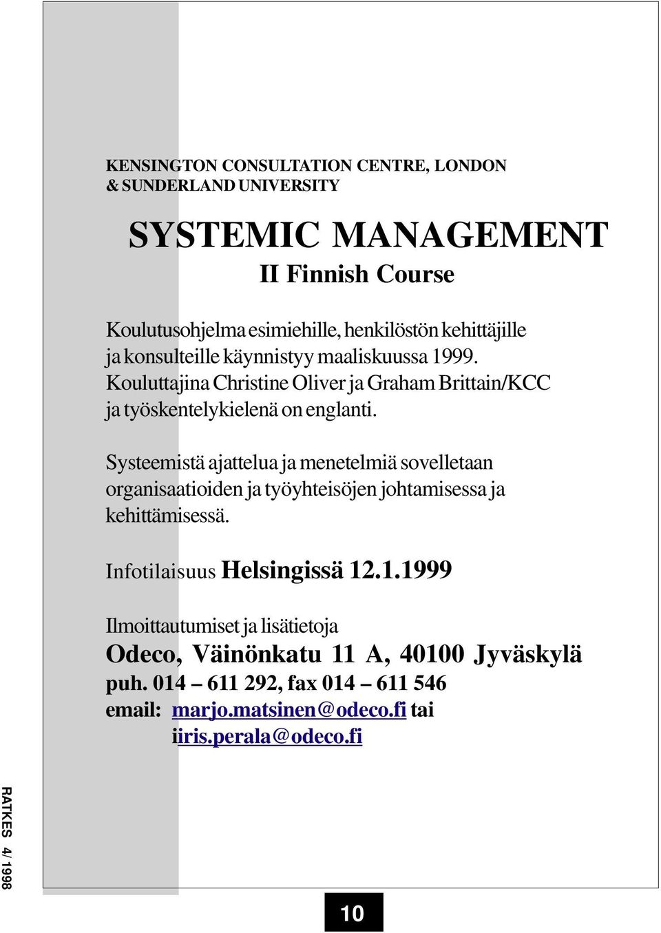 Systeemistä ajattelua ja menetelmiä sovelletaan organisaatioiden ja työyhteisöjen johtamisessa ja kehittämisessä. Infotilaisuus Helsingissä 12