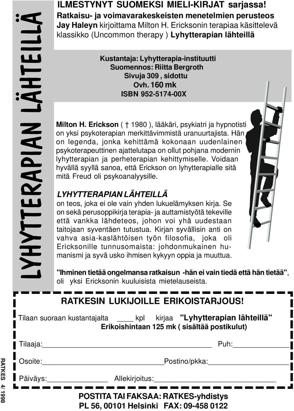 160 mk ISBN 952-5174-00X Milton H. Erickson ( 1980 ), lääkäri, psykiatri ja hypnotisti on yksi psykoterapian merkittävimmistä uranuurtajista.