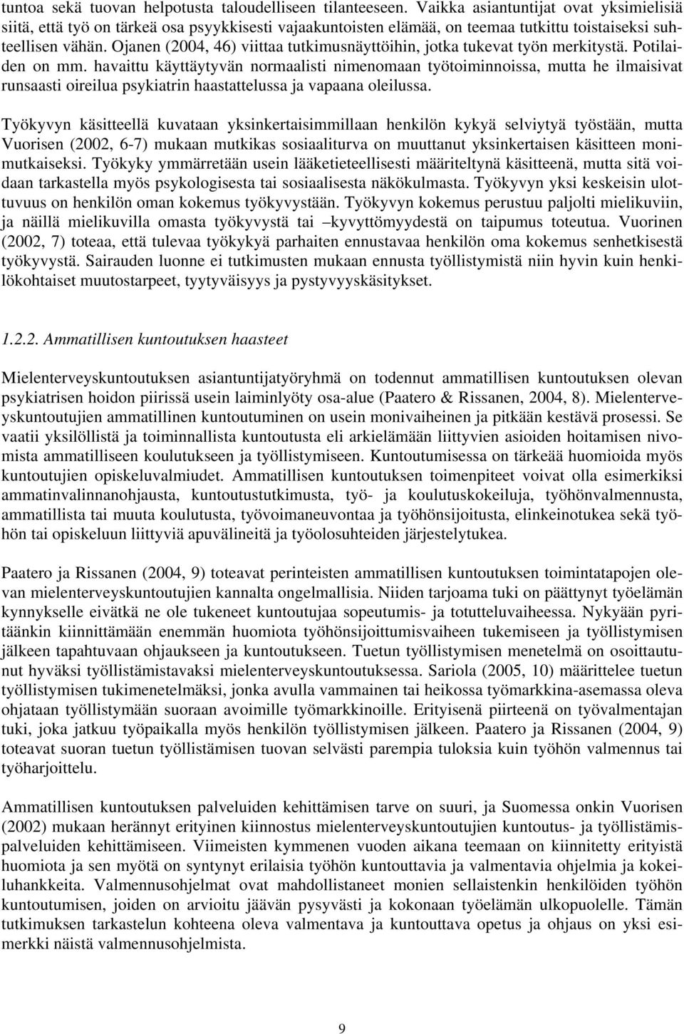 Ojanen (2004, 46) viittaa tutkimusnäyttöihin, jotka tukevat työn merkitystä. Potilaiden on mm.