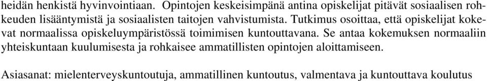 vahvistumista. Tutkimus osoittaa, että opiskelijat kokevat normaalissa opiskeluympäristössä toimimisen kuntouttavana.