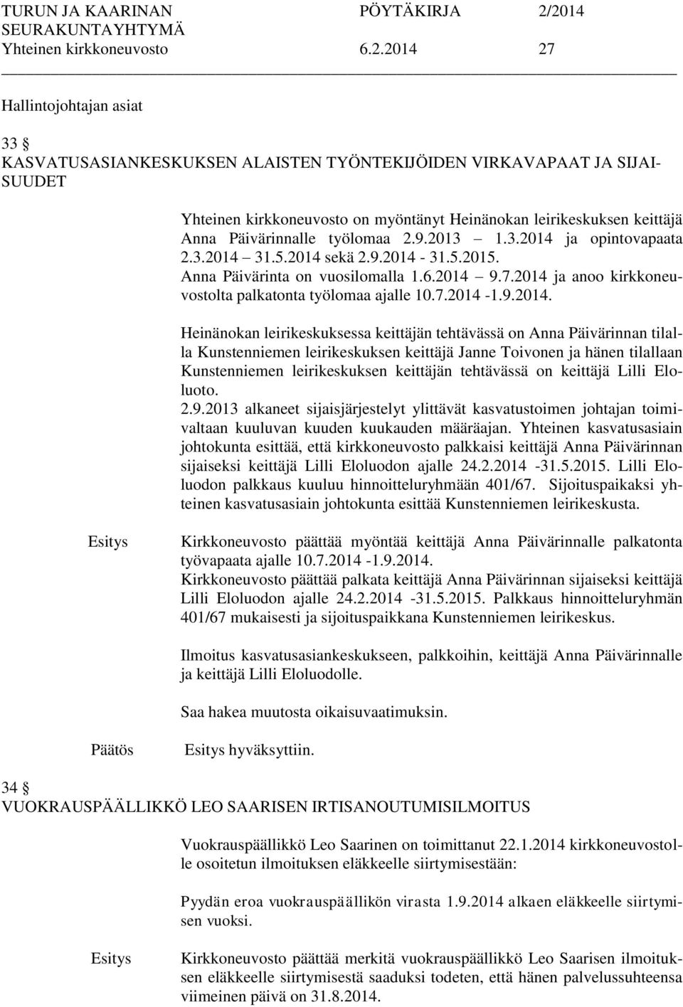 Päivärinnalle työlomaa 2.9.2013 1.3.2014 ja opintovapaata 2.3.2014 31.5.2014 sekä 2.9.2014-31.5.2015. Anna Päivärinta on vuosilomalla 1.6.2014 9.7.