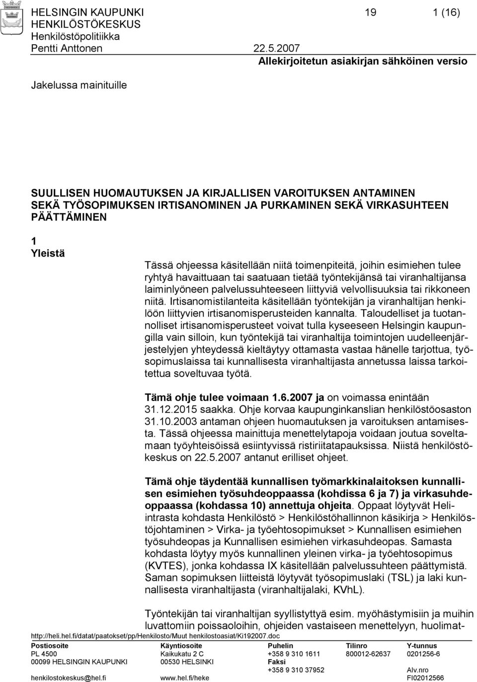 velvollisuuksia tai rikkoneen niitä. Irtisanomistilanteita käsitellään työntekijän ja viranhaltijan henkilöön liittyvien irtisanomisperusteiden kannalta.