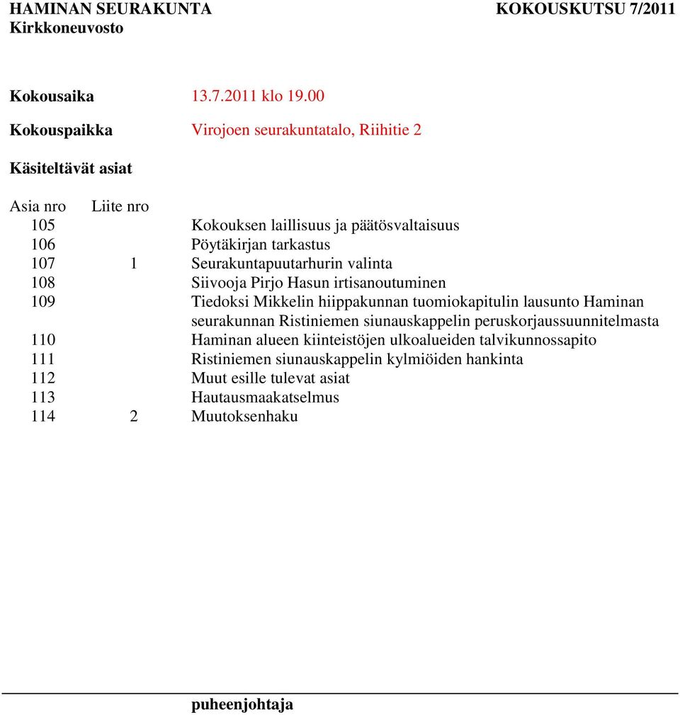 tarkastus 107 1 Seurakuntapuutarhurin valinta 108 Siivooja Pirjo Hasun irtisanoutuminen 109 Tiedoksi Mikkelin hiippakunnan tuomiokapitulin lausunto Haminan