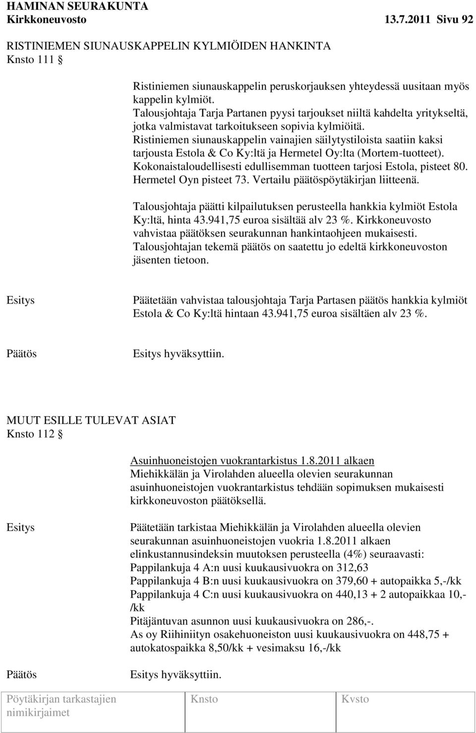 Ristiniemen siunauskappelin vainajien säilytystiloista saatiin kaksi tarjousta Estola & Co Ky:ltä ja Hermetel Oy:lta (Mortem-tuotteet).