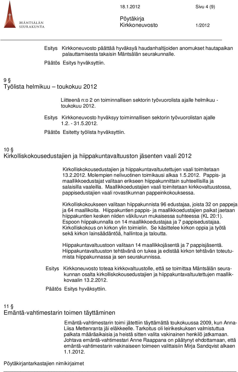 Esitys Kirkkoneuvosto hyväksyy toiminnallisen sektorin työvuorolistan ajalle 1.2. - 31.5.2012. Päätös Esitetty työlista hyväksyttiin.