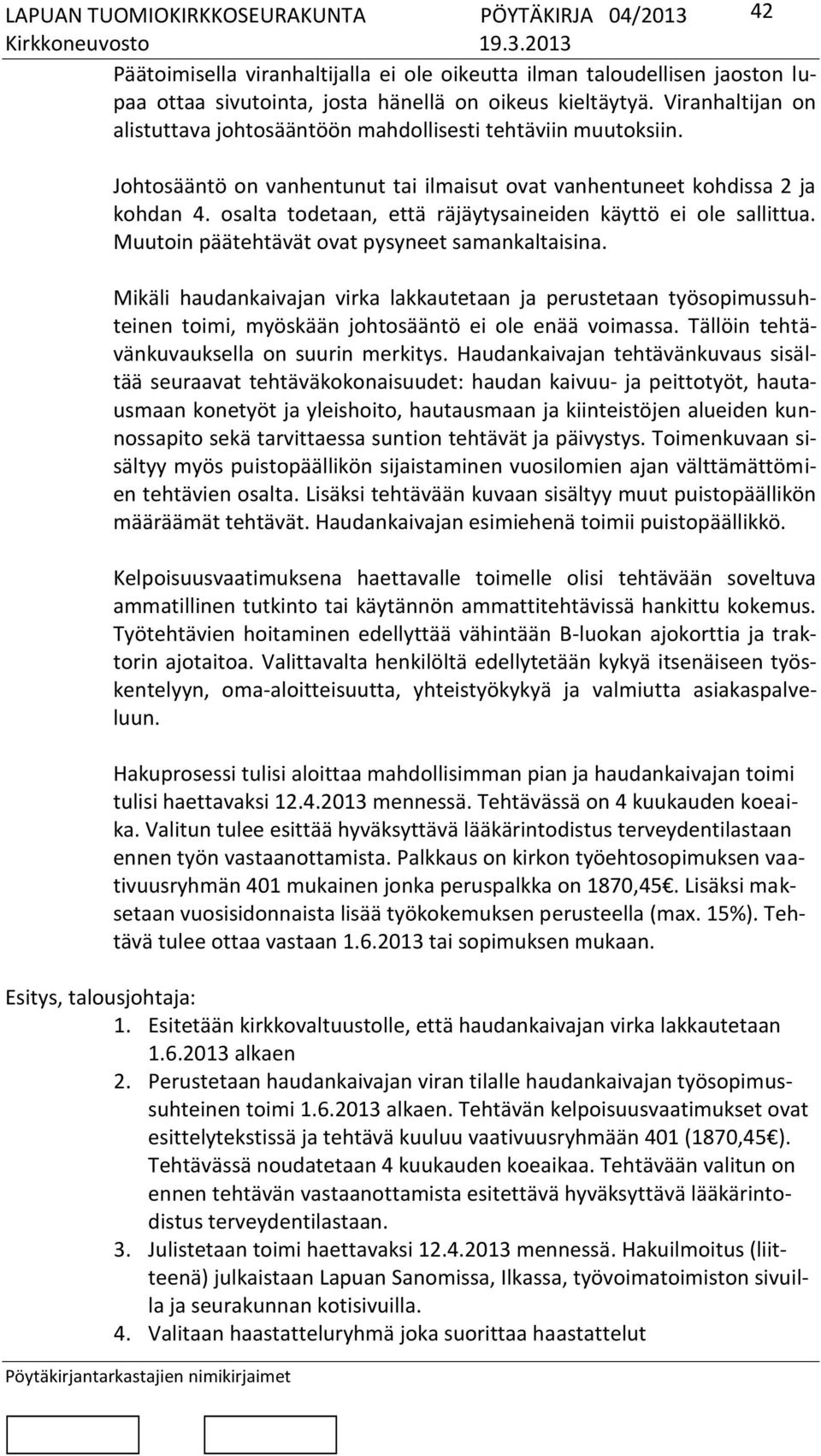 osalta todetaan, että räjäytysaineiden käyttö ei ole sallittua. Muutoin päätehtävät ovat pysyneet samankaltaisina.