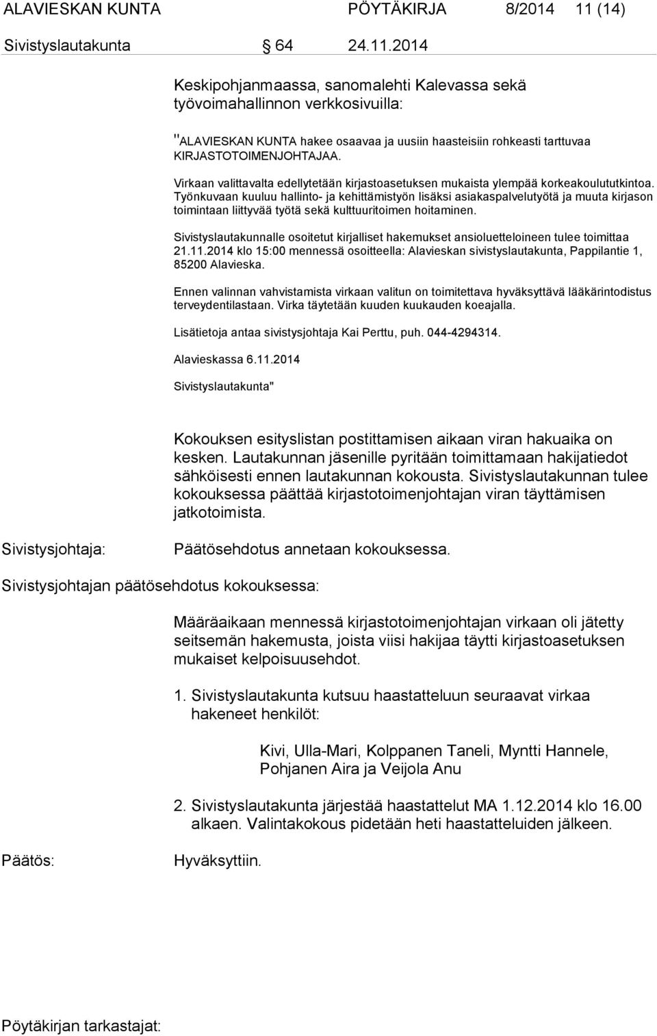 Työnkuvaan kuuluu hallinto- ja kehittämistyön lisäksi asiakaspalvelutyötä ja muuta kirjason toimintaan liittyvää työtä sekä kulttuuritoimen hoitaminen.