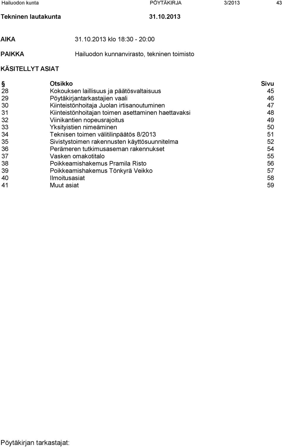 2013 klo 18:30-20:00 PAIKKA Hailuodon kunnanvirasto, tekninen toimisto KÄSITELLYT ASIAT Otsikko Sivu 28 Kokouksen laillisuus ja päätösvaltaisuus 45 29 Pöytäkirjantarkastajien