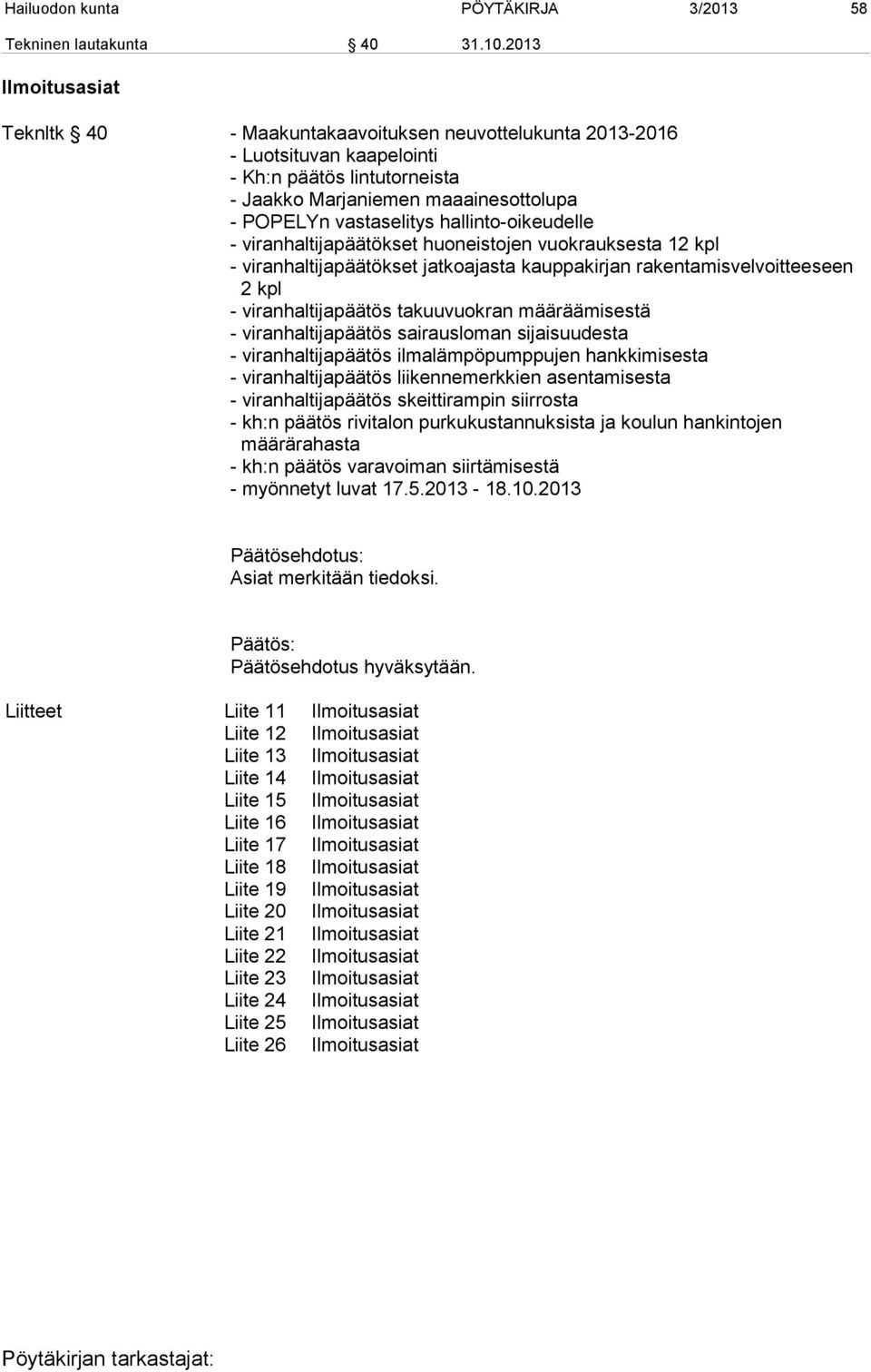 hallinto-oikeudelle - viranhaltijapäätökset huoneistojen vuokrauksesta 12 kpl - viranhaltijapäätökset jatkoajasta kauppakirjan rakentamisvelvoitteeseen 2 kpl - viranhaltijapäätös takuuvuokran