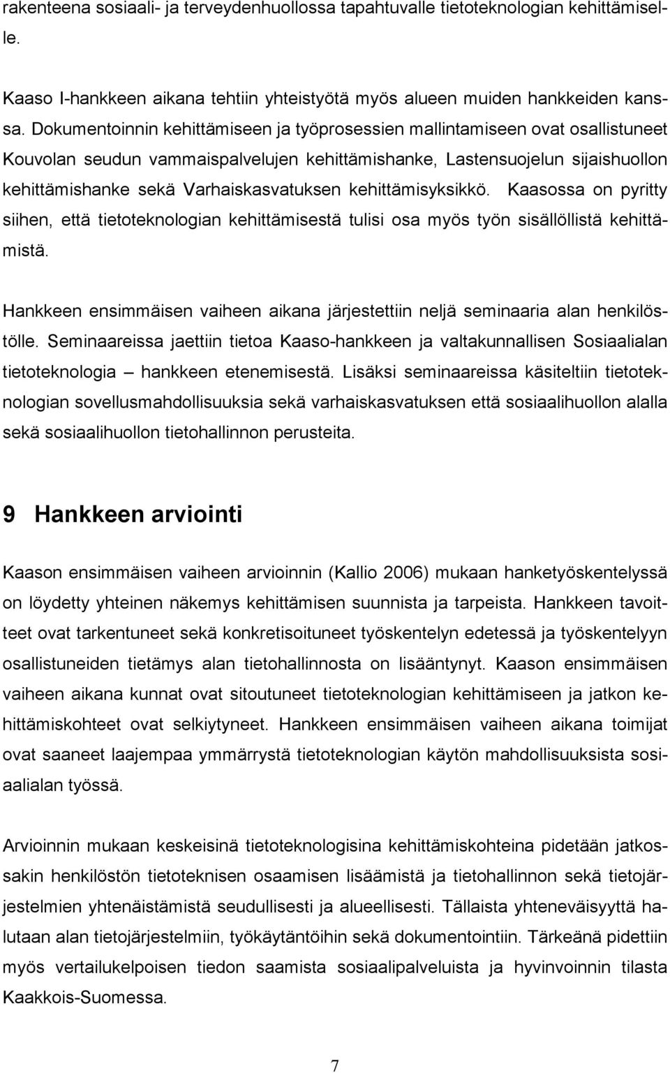 kehittämisyksikkö. Kaasossa on pyritty siihen, että tietoteknologian kehittämisestä tulisi osa myös työn sisällöllistä kehittämistä.