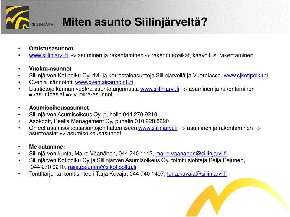 fi Ovenia isännöinti, www.oveniaisannointi.fi Lisätietoja kunnan vuokra-asuntotarjonnasta www.siilinjarvi.
