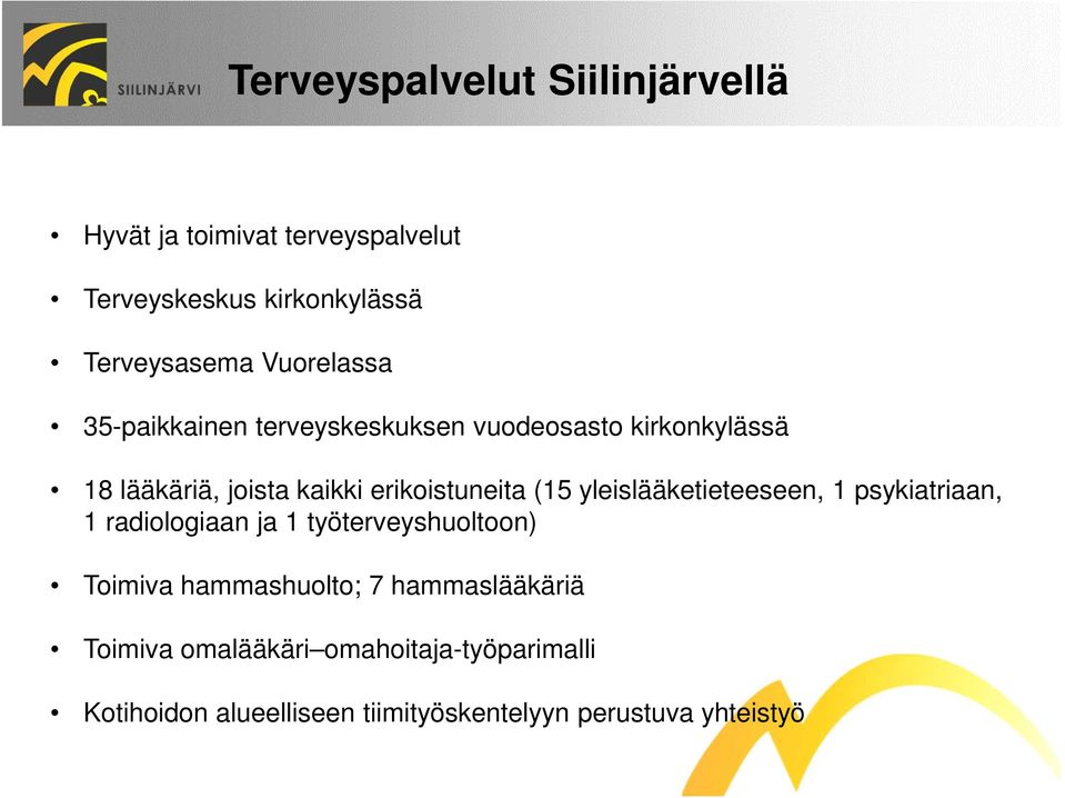 (15 yleislääketieteeseen, 1 psykiatriaan, 1 radiologiaan ja 1 työterveyshuoltoon) Toimiva hammashuolto; 7