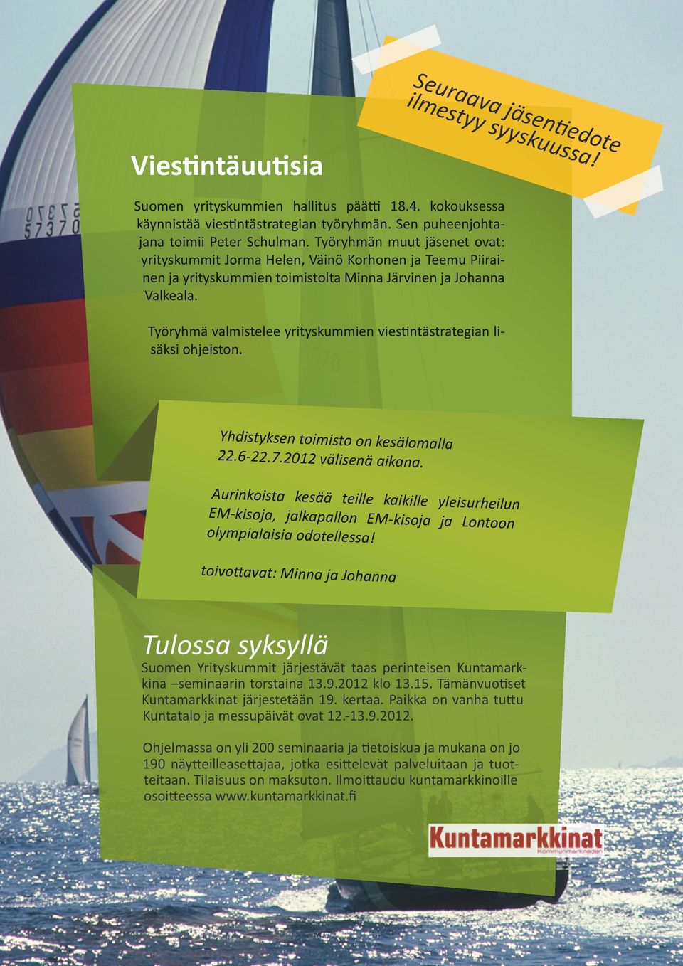 Työryhmä valmistelee yrityskummien viestintästrategian lisäksi ohjeiston. Seuraava jäsentiedote ilmestyy syyskuussa! Yhdistyksen toimisto on kesälomalla 22.6-22.7.2012 välisenä aikana.