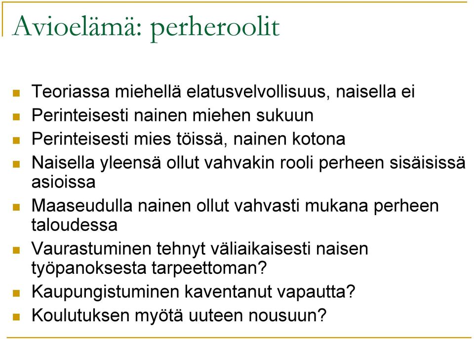 asioissa Maaseudulla nainen ollut vahvasti mukana perheen taloudessa Vaurastuminen tehnyt väliaikaisesti