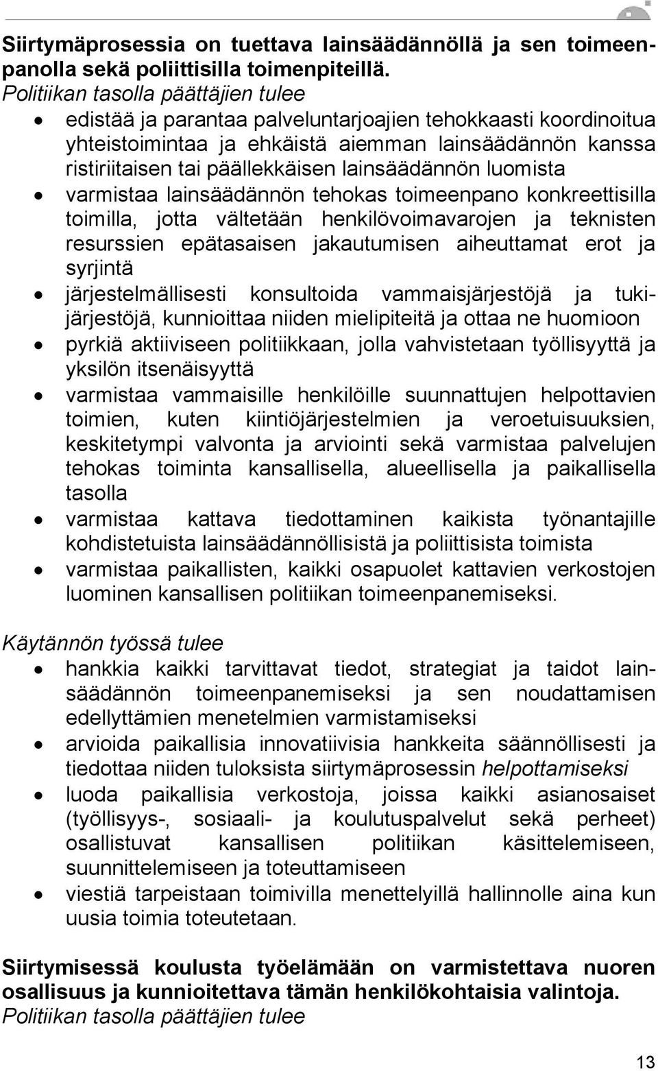 lainsäädännön luomista varmistaa lainsäädännön tehokas toimeenpano konkreettisilla toimilla, jotta vältetään henkilövoimavarojen ja teknisten resurssien epätasaisen jakautumisen aiheuttamat erot ja