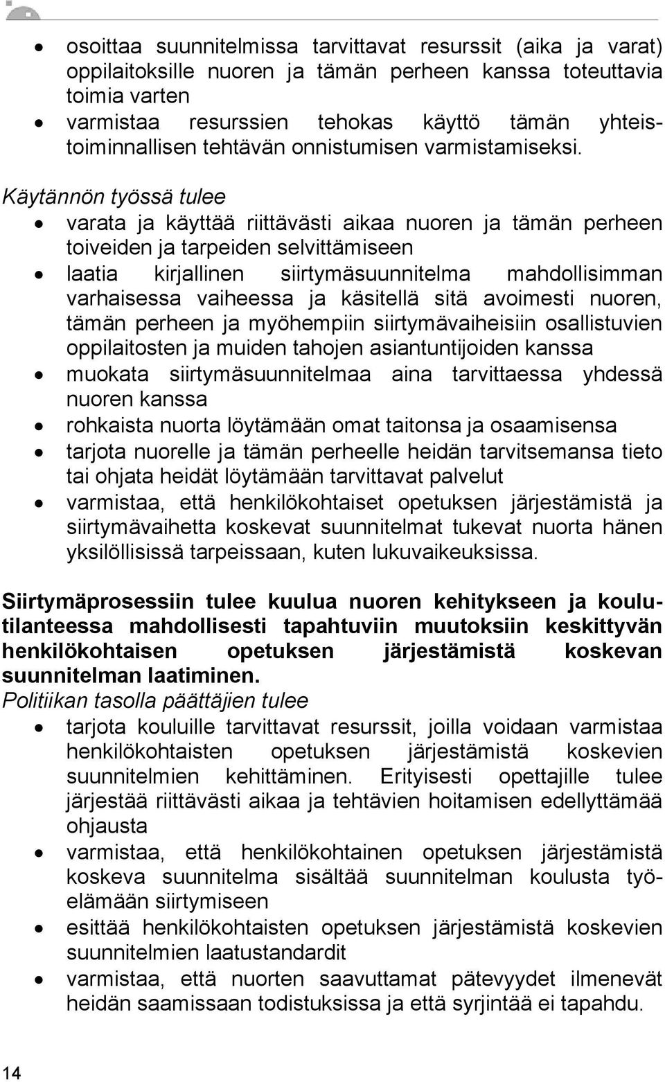 Käytännön työssä tulee varata ja käyttää riittävästi aikaa nuoren ja tämän perheen toiveiden ja tarpeiden selvittämiseen laatia kirjallinen siirtymäsuunnitelma mahdollisimman varhaisessa vaiheessa ja