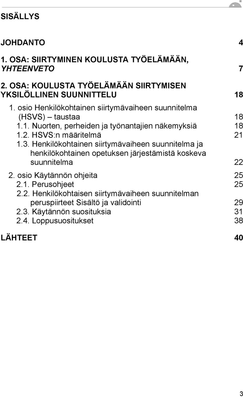 Henkilökohtainen siirtymävaiheen suunnitelma ja henkilökohtainen opetuksen järjestämistä koskeva suunnitelma 22 2. osio Käytännön ohjeita 25 2.1.