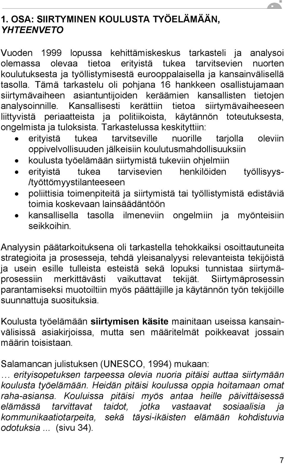 Kansallisesti kerättiin tietoa siirtymävaiheeseen liittyvistä periaatteista ja politiikoista, käytännön toteutuksesta, ongelmista ja tuloksista.