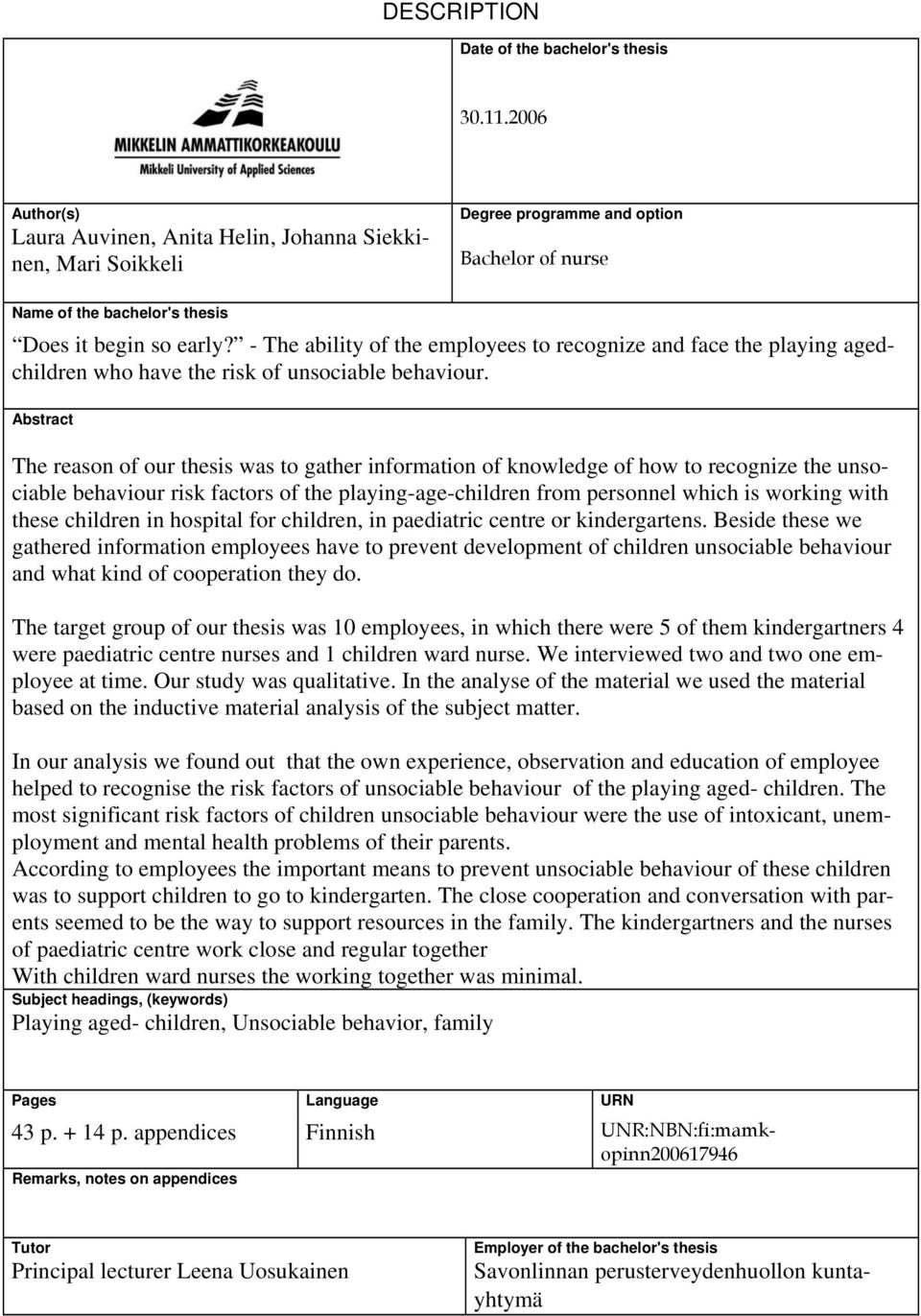 - The ability of the employees to recognize and face the playing agedchildren who have the risk of unsociable behaviour.