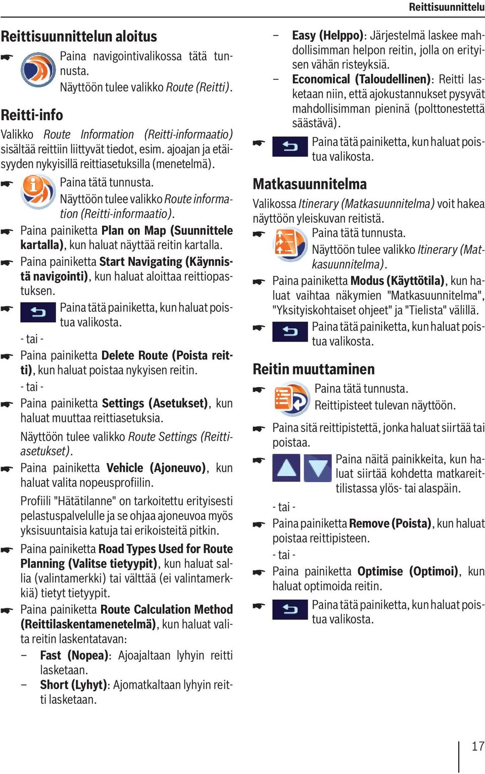 Näyttöön tulee valikko Route information (Reitti-informaatio). Paina painiketta Plan on Map (Suunnittele kartalla), kun haluat näyttää reitin kartalla.