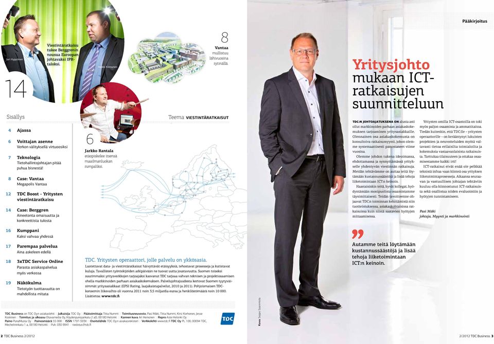 8 Case: Vantaa Megapolis Vantaa 12 TDC Boost - Yritysten viestintäratkaisu 14 Case: Berggren Aineetonta omaisuutta ja konkreettista tulosta 6 Jarkko Rantala etäopiskelee itsensä maailmanluokan