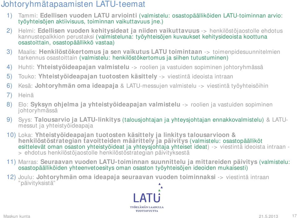 osastoittain, osastopäällikkö vastaa) 3) Maalis: Henkilöstökertomus ja sen vaikutus LATU toimintaan -> toimenpidesuunnitelmien tarkennus osastoittain (valmistelu: henkilöstökertomus ja siihen