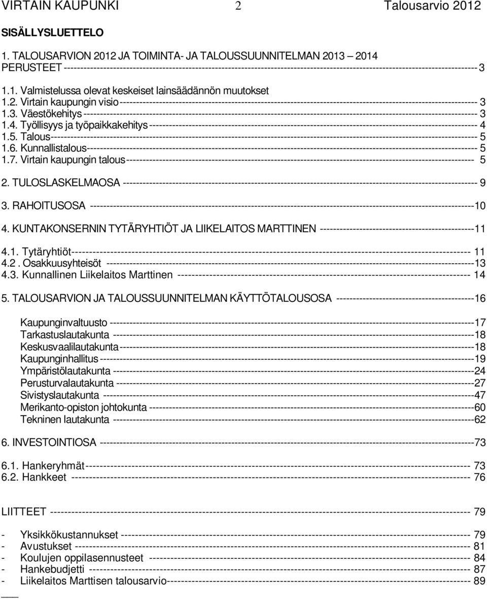 ------------------------------------------------------------------------------------------------------------------------------3 1.1. Valmistelussa olevat keskeiset lainsäädännön muutokset 1.2.