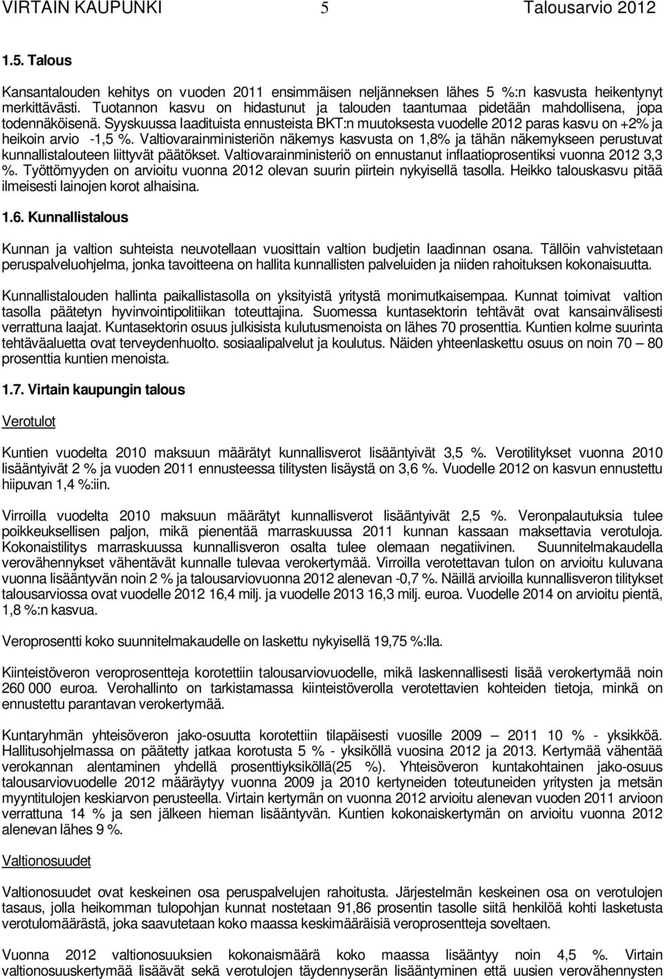 Syyskuussa laadituista ennusteista BKT:n muutoksesta vuodelle 2012 paras kasvu on +2% ja heikoin arvio -1,5 %.