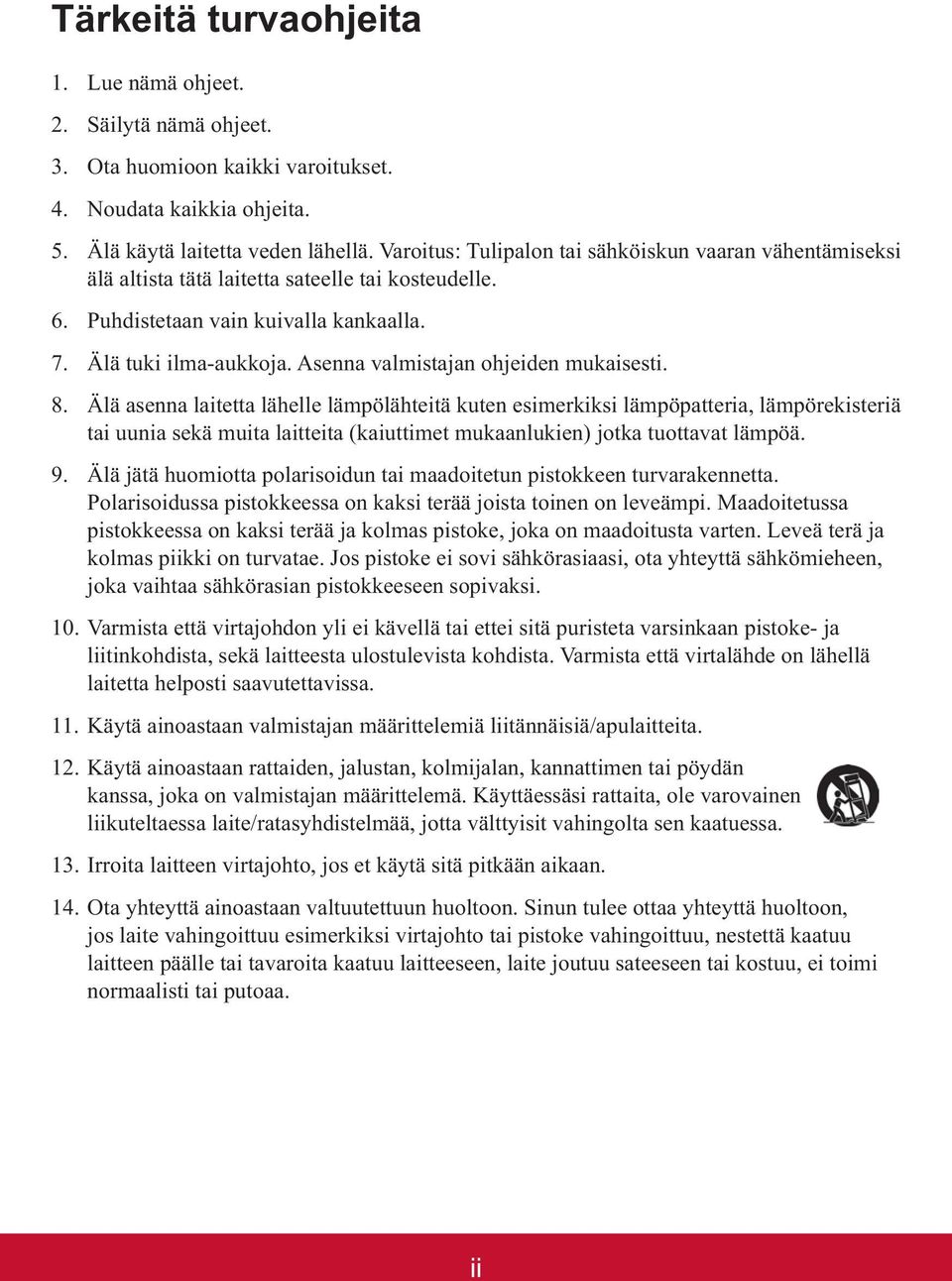 Jos pistoke ei sovi sähkörasiaasi, ota yhteyttä sähkömieheen, joka vaihtaa sähkörasian pistokkeeseen sopivaksi. laitetta helposti saavutettavissa. 12.