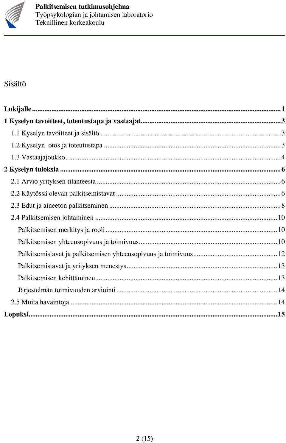 4 Palkitsemisen johtaminen...10 Palkitsemisen merkitys ja rooli...10 Palkitsemisen yhteensopivuus ja toimivuus.