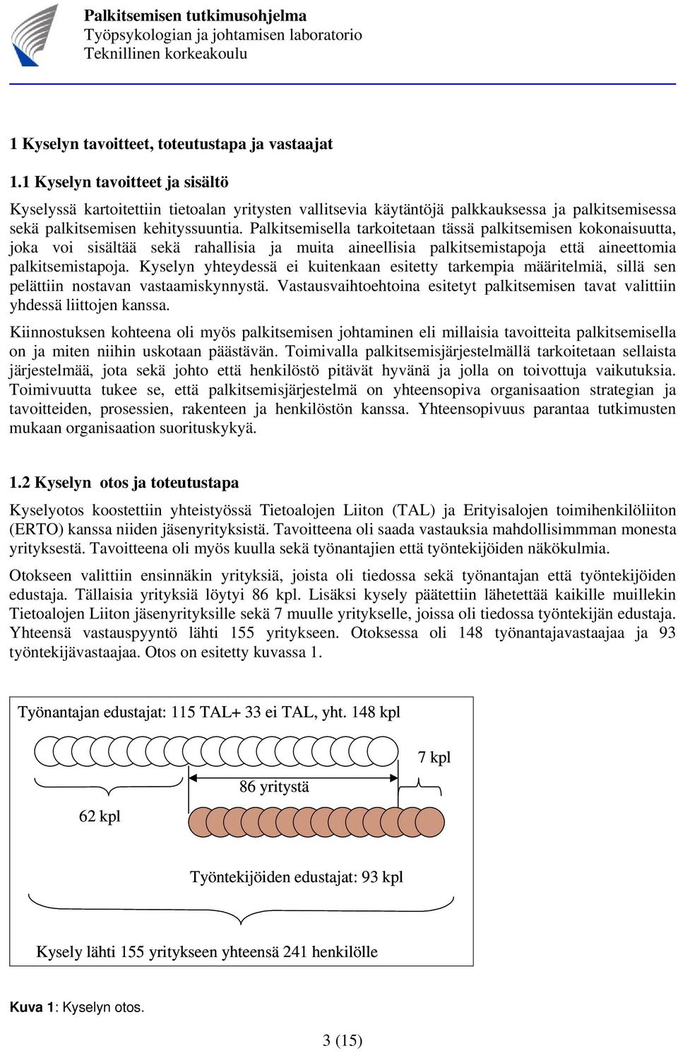 Palkitsemisella tarkoitetaan tässä palkitsemisen kokonaisuutta, joka voi sisältää sekä rahallisia ja muita aineellisia palkitsemistapoja että aineettomia palkitsemistapoja.