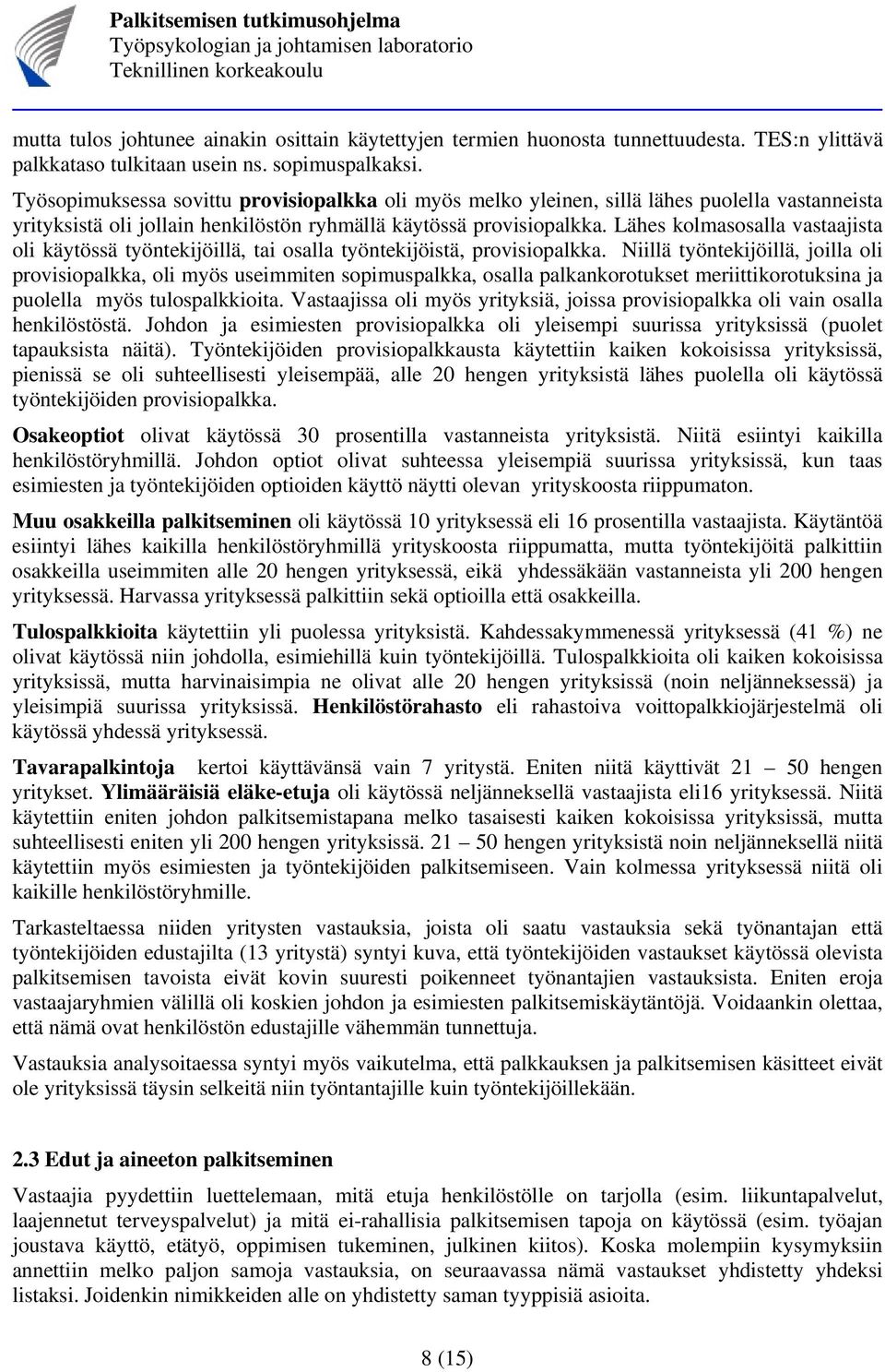 Lähes kolmasosalla vastaajista oli käytössä työntekijöillä, tai osalla työntekijöistä, provisiopalkka.