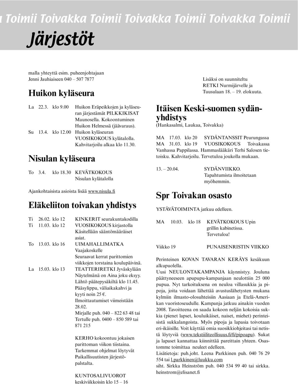 Kahvitarjoilu alkaa klo 11.30. Nisulan kyläseura To 3.4. klo 18.30 KEVÄTKOKOUS Nisulan kylätalolla Ajankohtaisista asioista lisää www.nisula. Eläkeliiton toivakan yhdistys Ti 26.02.