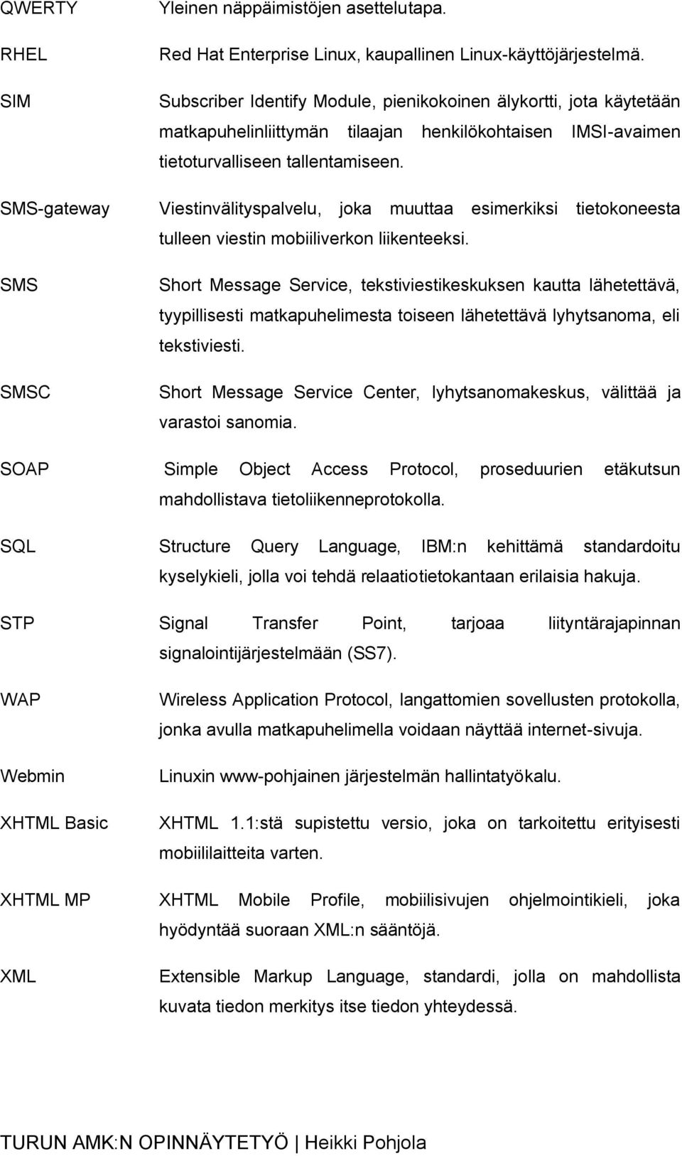 Viestinvälityspalvelu, joka muuttaa esimerkiksi tietokoneesta tulleen viestin mobiiliverkon liikenteeksi.