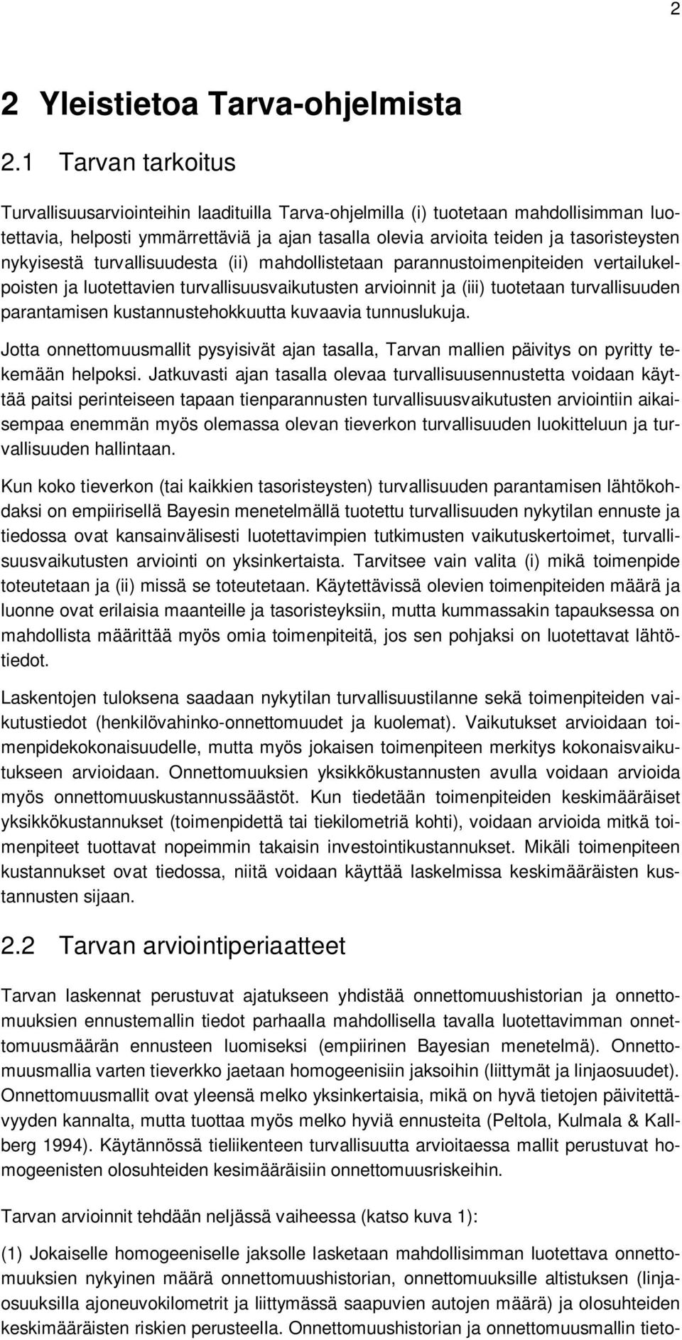 nykyisestä turvallisuudesta (ii) mahdollistetaan parannustoimenpiteiden vertailukelpoisten ja luotettavien turvallisuusvaikutusten arvioinnit ja (iii) tuotetaan turvallisuuden parantamisen