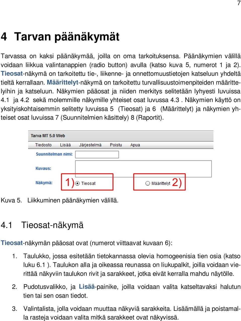 Näkymien pääosat ja niiden merkitys selitetään lyhyesti luvuissa 4.1 ja 4.2 sekä molemmille näkymille yhteiset osat luvussa 4.3.