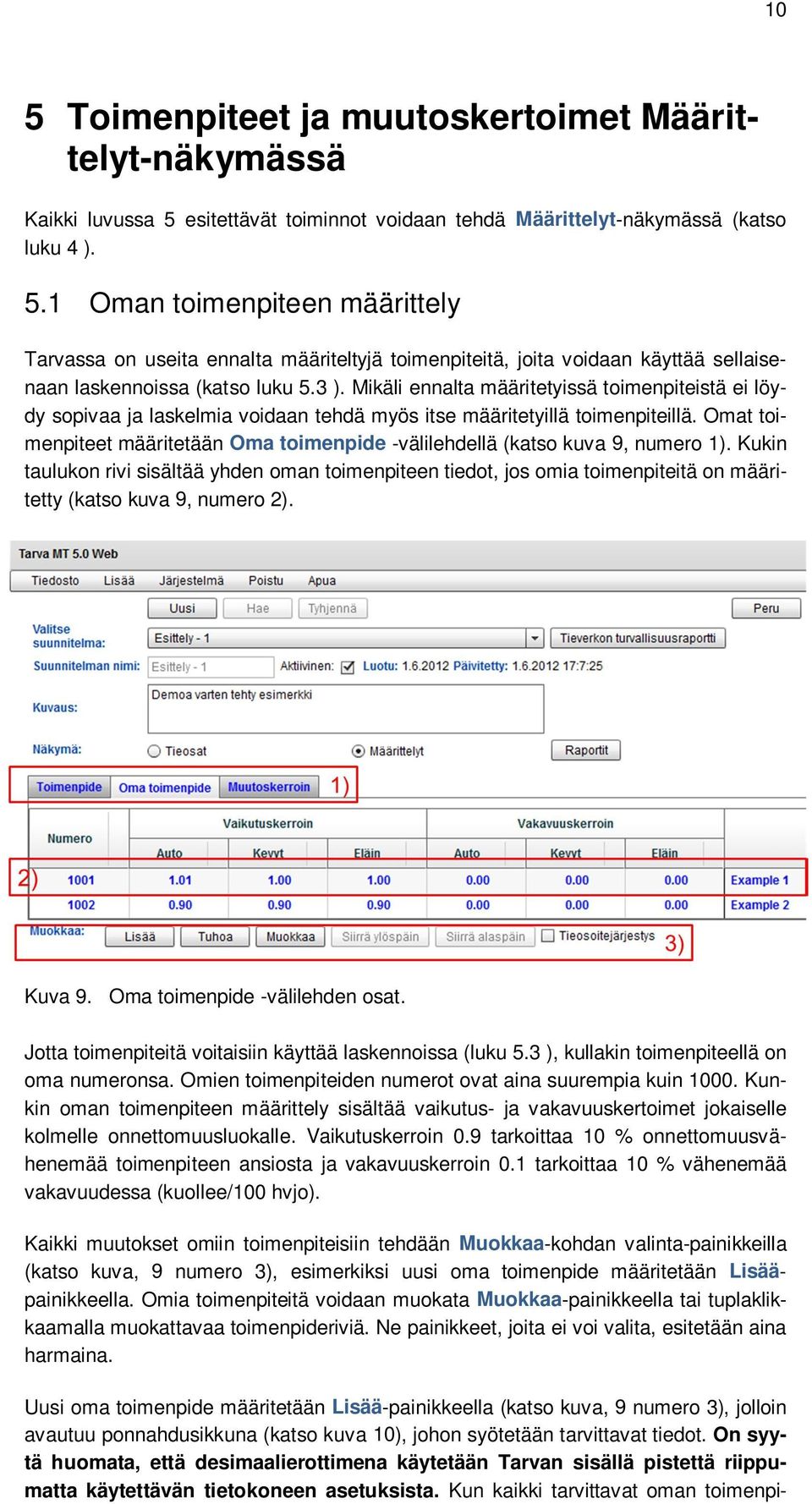 Omat toimenpiteet määritetään Oma toimenpide -välilehdellä (katso kuva 9, numero 1).