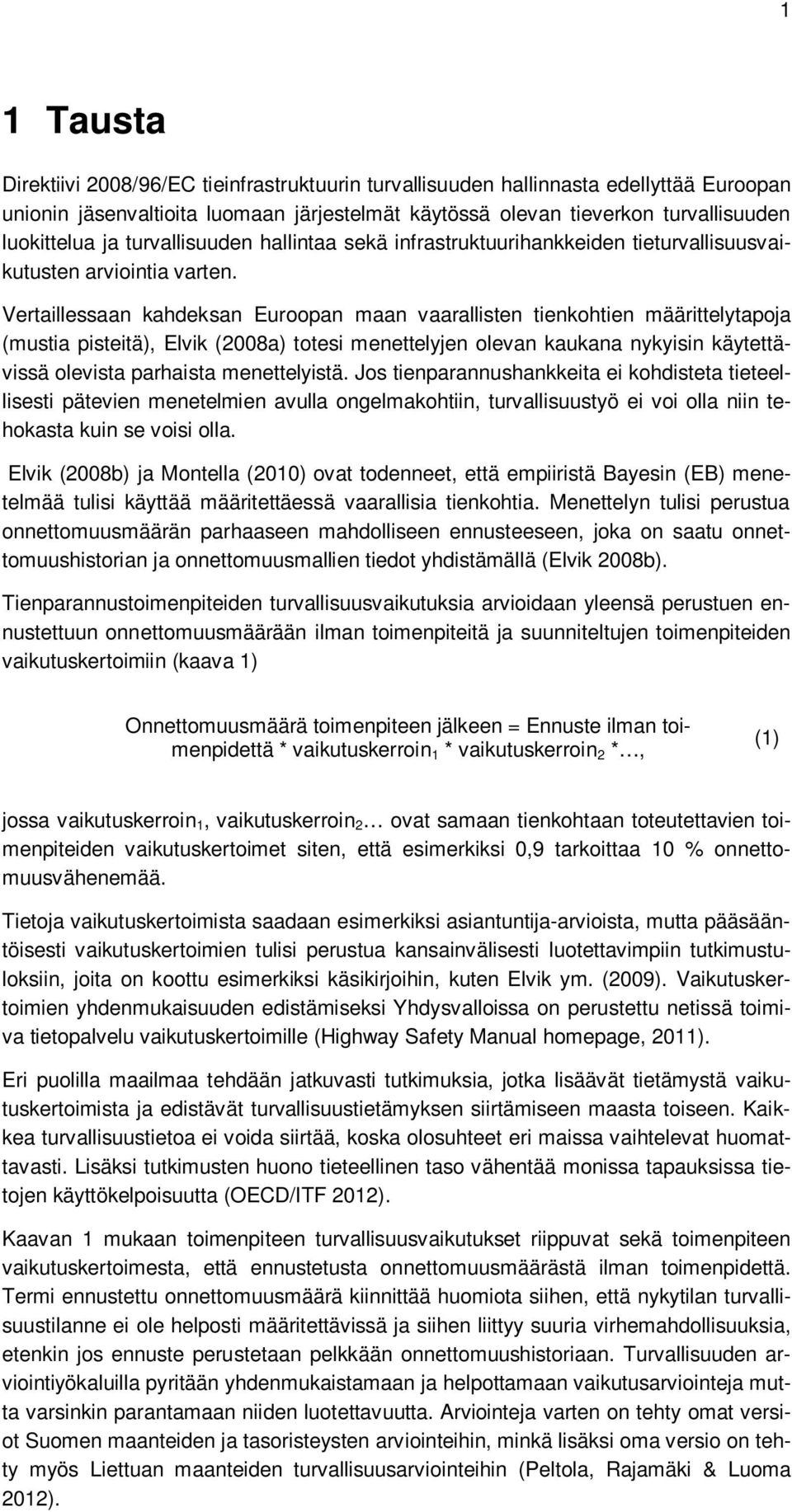 Vertaillessaan kahdeksan Euroopan maan vaarallisten tienkohtien määrittelytapoja (mustia pisteitä), Elvik (2008a) totesi menettelyjen olevan kaukana nykyisin käytettävissä olevista parhaista