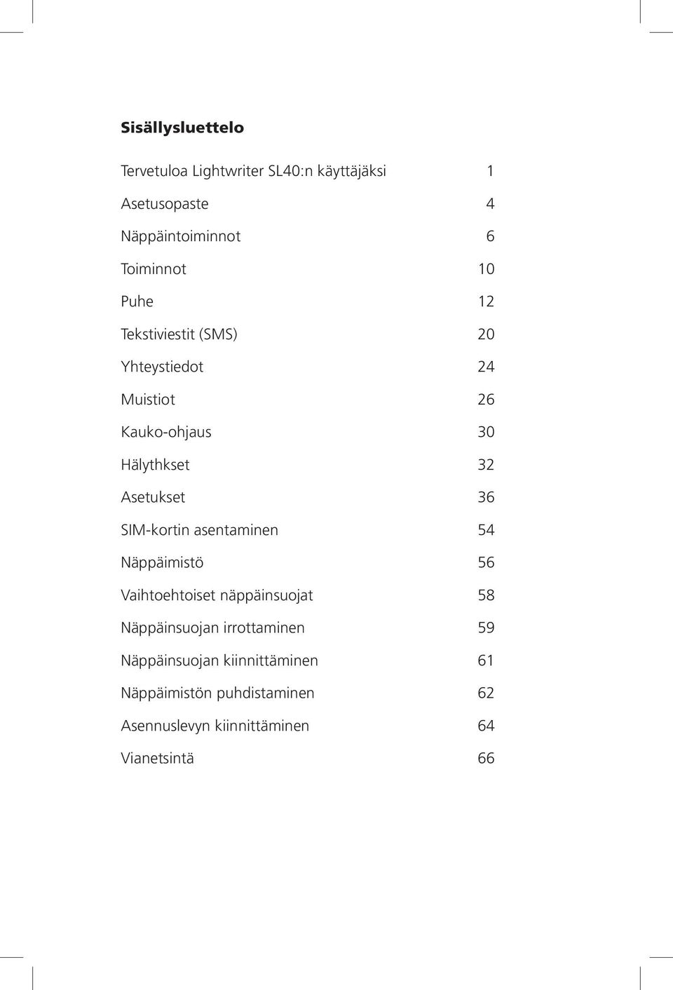 SIM-kortin asentaminen 54 Näppäimistö 56 Vaihtoehtoiset näppäinsuojat 58 Näppäinsuojan irrottaminen 59