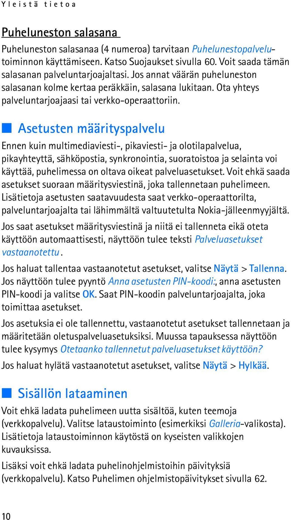 Asetusten määrityspalvelu Ennen kuin multimediaviesti-, pikaviesti- ja olotilapalvelua, pikayhteyttä, sähköpostia, synkronointia, suoratoistoa ja selainta voi käyttää, puhelimessa on oltava oikeat