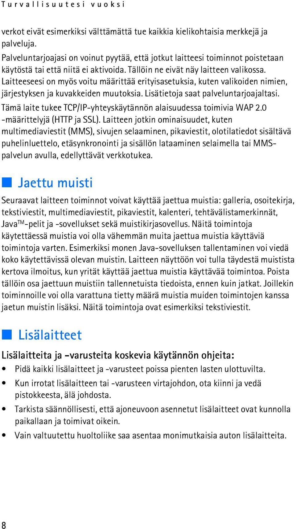 Laitteeseesi on myös voitu määrittää erityisasetuksia, kuten valikoiden nimien, järjestyksen ja kuvakkeiden muutoksia. Lisätietoja saat palveluntarjoajaltasi.